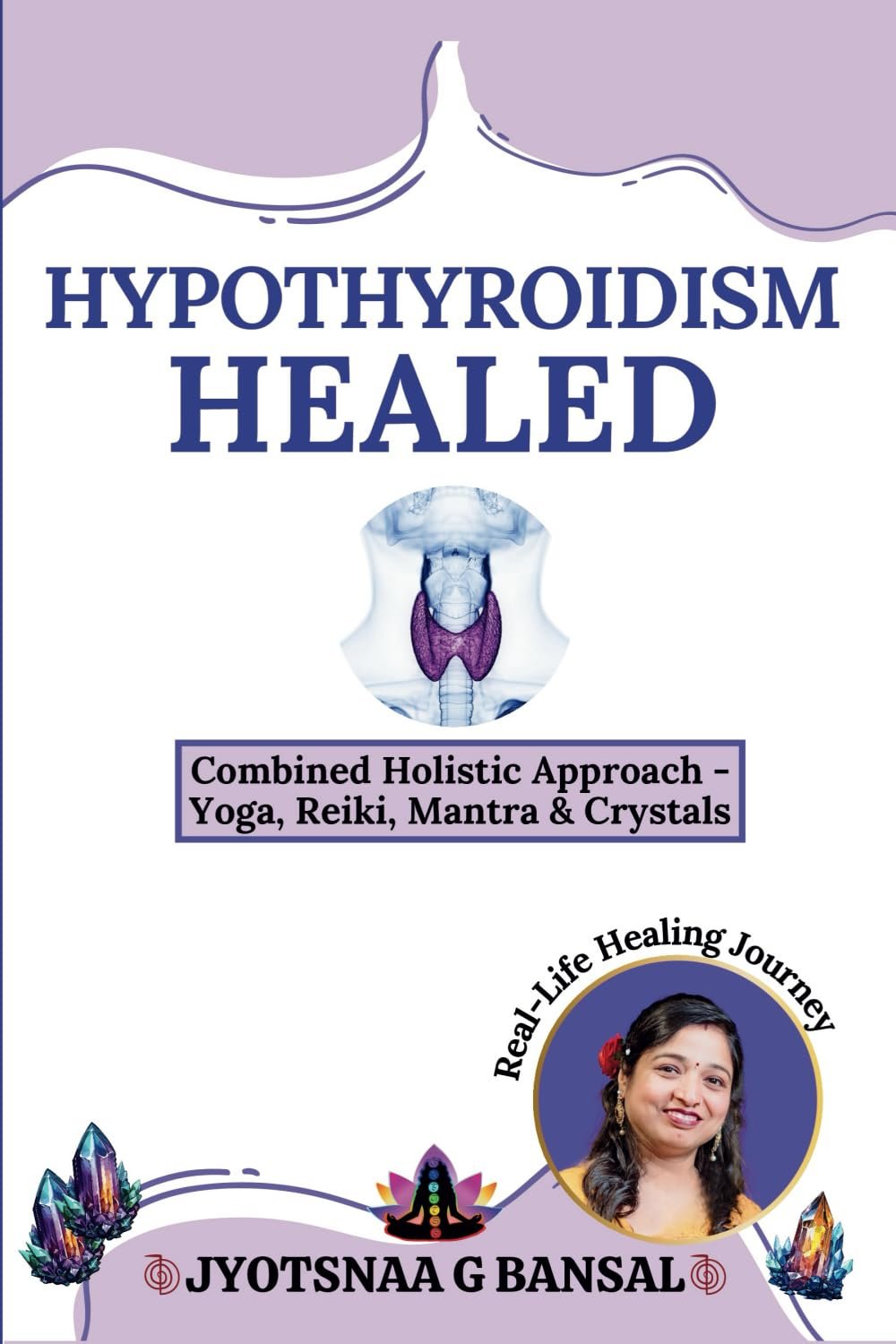 Hypothyroidism Healed: Combined Holistic Approach: Yoga, Reiki, Mantra & CrystalsNew Age & Spirituality