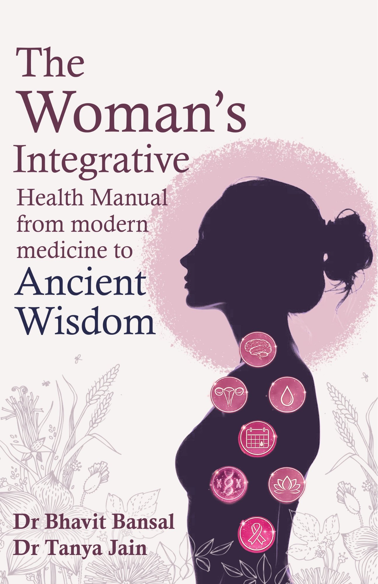 THE WOMANS INTEGRATIVE HEALTH MANUAL Evidence-Based Integration of Modern Medicine, Yoga Therapy and amp Naturopathy