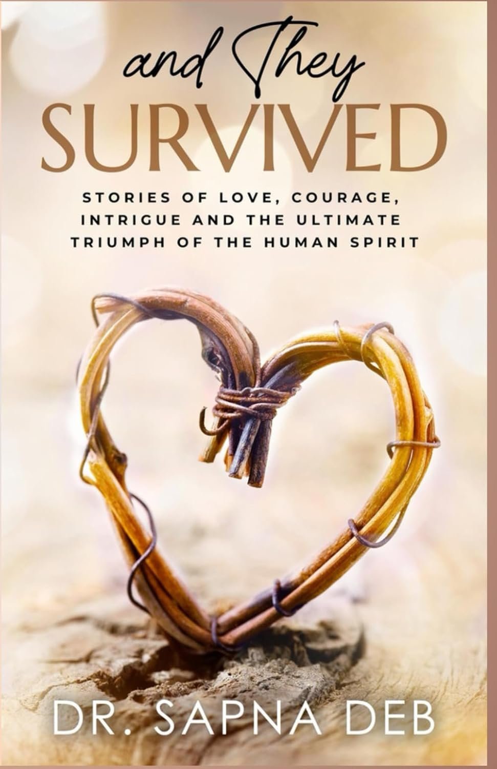And They Survived: Stories of love, courage, intrigue and the ultimate triumph of the human spirit